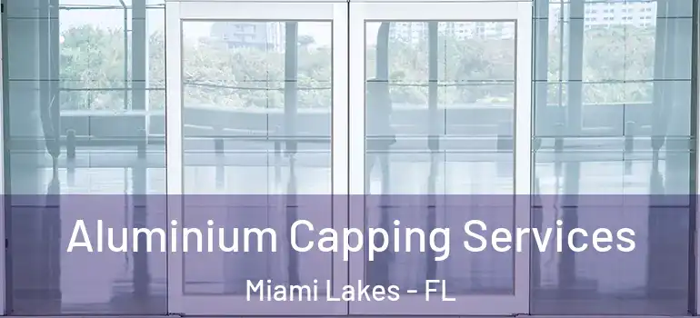  Aluminium Capping Services Miami Lakes - FL