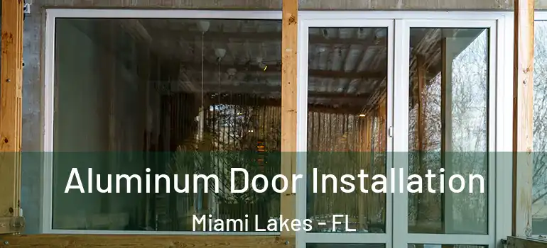  Aluminum Door Installation Miami Lakes - FL