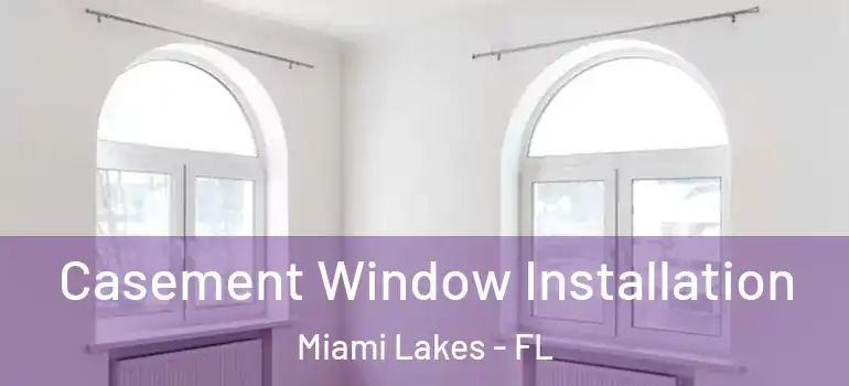  Casement Window Installation Miami Lakes - FL