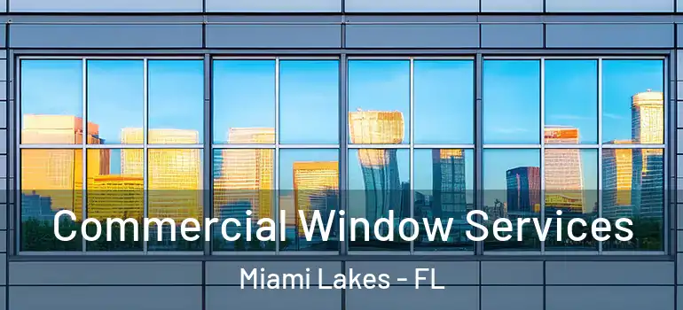  Commercial Window Services Miami Lakes - FL