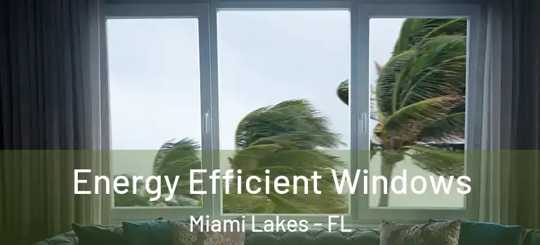  Energy Efficient Windows Miami Lakes - FL
