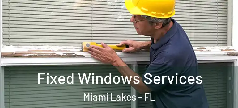  Fixed Windows Services Miami Lakes - FL