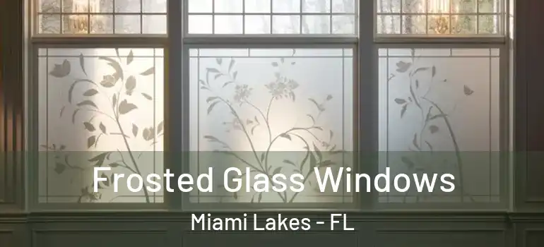  Frosted Glass Windows Miami Lakes - FL