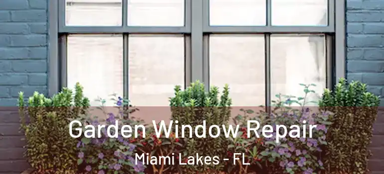 Garden Window Repair Miami Lakes - FL