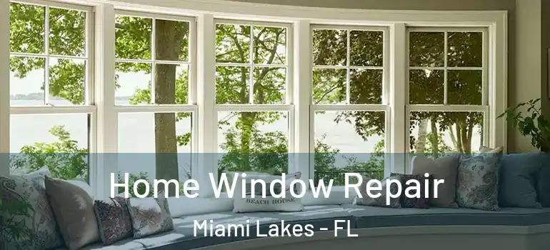  Home Window Repair Miami Lakes - FL