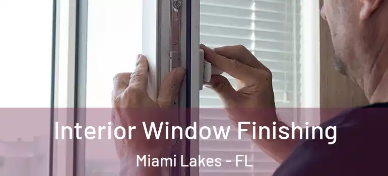  Interior Window Finishing Miami Lakes - FL