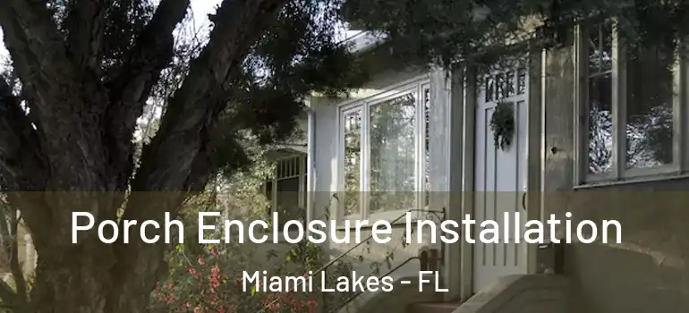  Porch Enclosure Installation Miami Lakes - FL