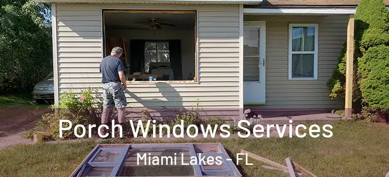  Porch Windows Services Miami Lakes - FL
