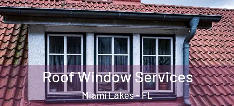  Roof Window Services Miami Lakes - FL