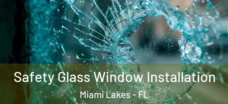  Safety Glass Window Installation Miami Lakes - FL