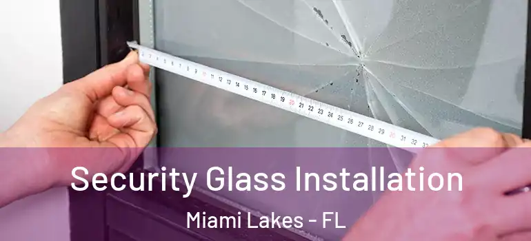  Security Glass Installation Miami Lakes - FL