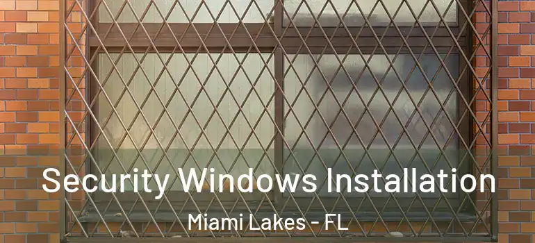  Security Windows Installation Miami Lakes - FL