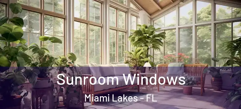  Sunroom Windows Miami Lakes - FL