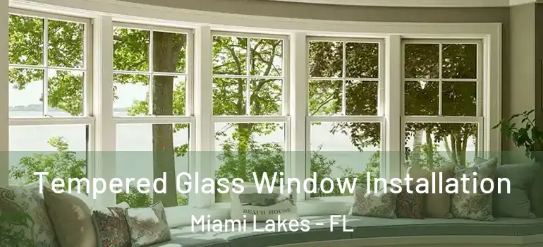  Tempered Glass Window Installation Miami Lakes - FL