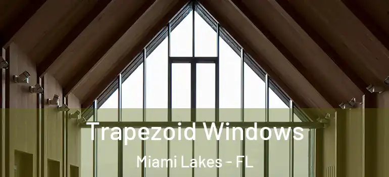  Trapezoid Windows Miami Lakes - FL