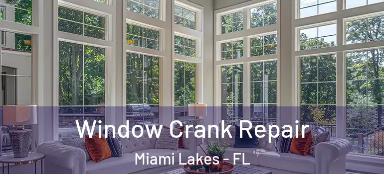  Window Crank Repair Miami Lakes - FL