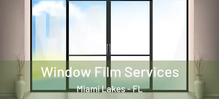  Window Film Services Miami Lakes - FL