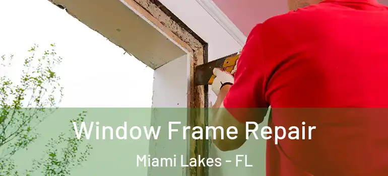  Window Frame Repair Miami Lakes - FL