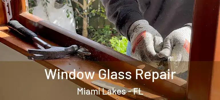  Window Glass Repair Miami Lakes - FL