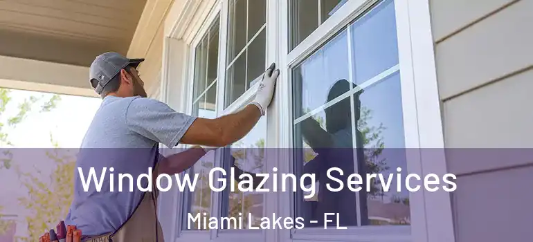  Window Glazing Services Miami Lakes - FL