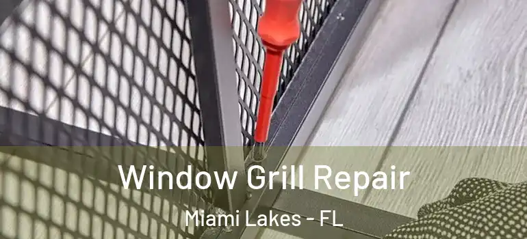  Window Grill Repair Miami Lakes - FL