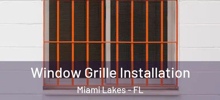  Window Grille Installation Miami Lakes - FL