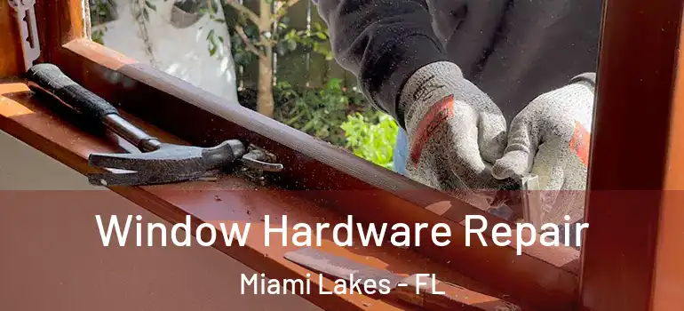  Window Hardware Repair Miami Lakes - FL