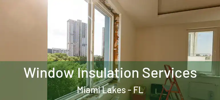  Window Insulation Services Miami Lakes - FL