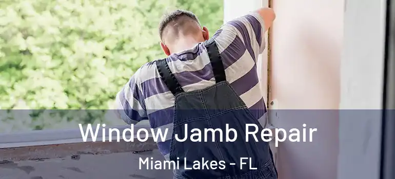  Window Jamb Repair Miami Lakes - FL