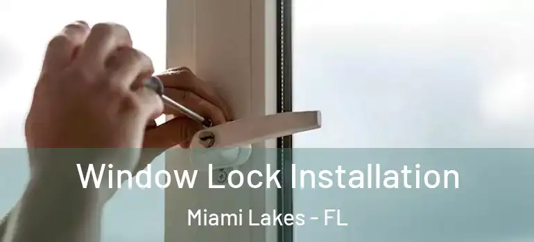  Window Lock Installation Miami Lakes - FL