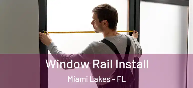  Window Rail Install Miami Lakes - FL