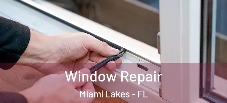  Window Repair Miami Lakes - FL