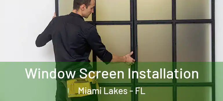  Window Screen Installation Miami Lakes - FL